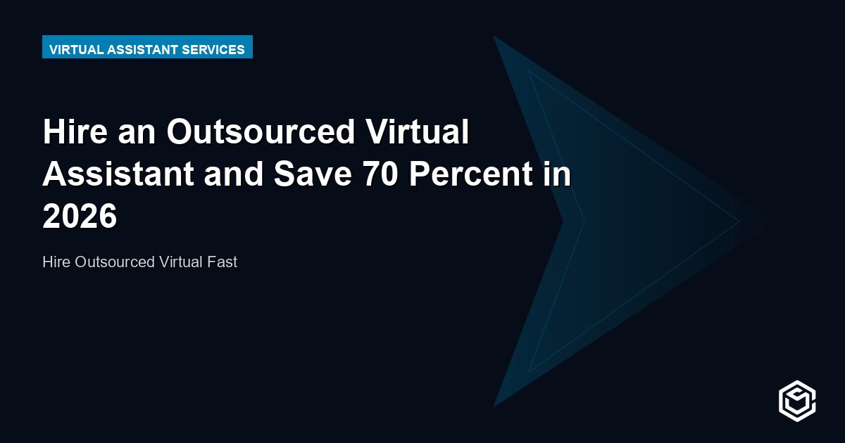 Hire an Outsourced Virtual Assistant and Save 70 Percent in 2026