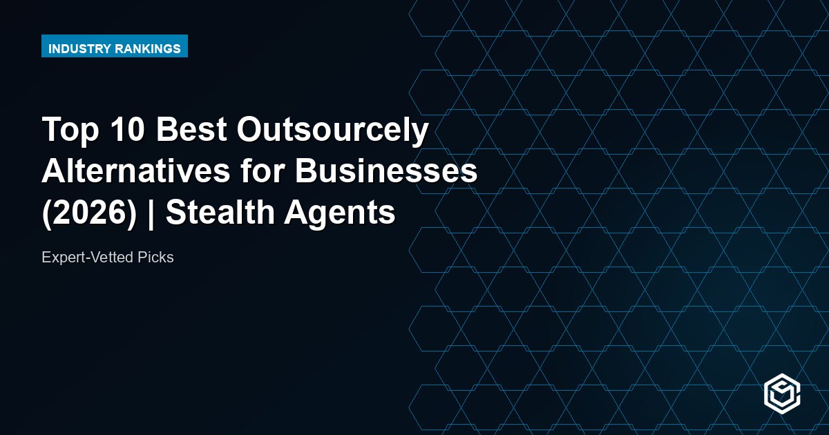 Top 10 Best Outsourcely Alternatives for Businesses (2026) | Stealth Agents