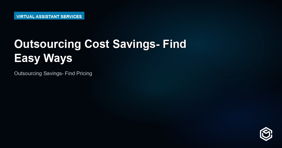 Outsourcing Cost Savings- Find Easy Ways