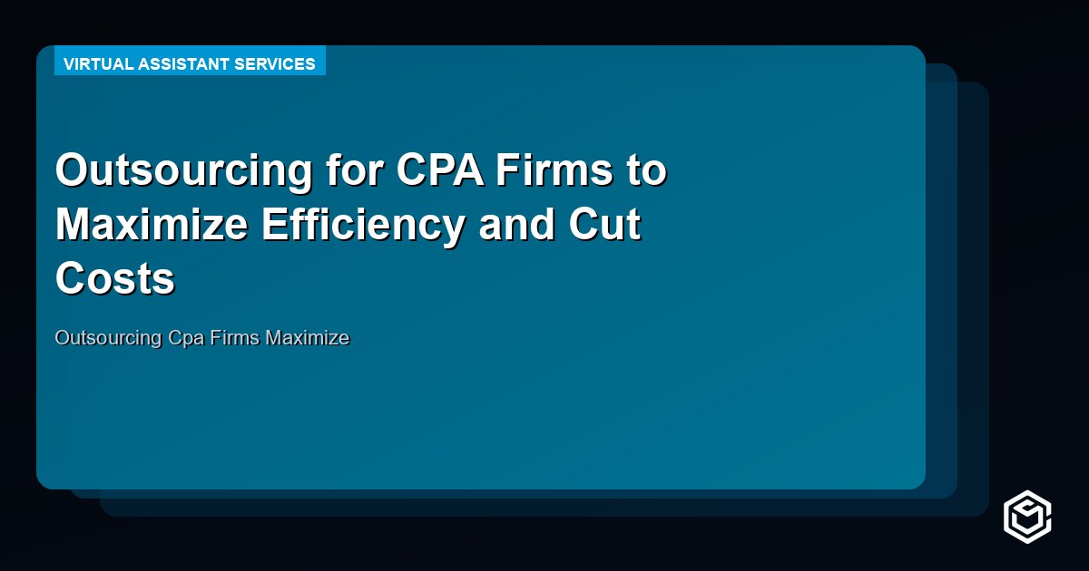 Outsourcing for CPA Firms to Maximize Efficiency and Cut Costs