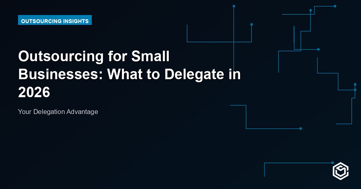 Outsourcing for Small Businesses: What to Delegate in 2026
