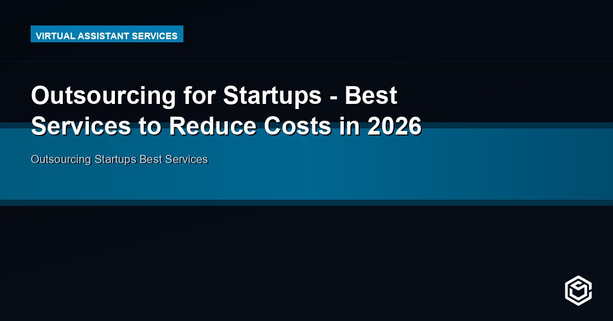 Outsourcing for Startups - Best Services to Reduce Costs in 2026