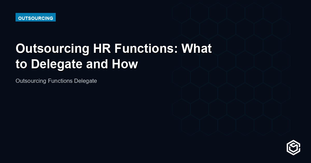 Outsourcing HR Functions: What to Delegate and How
