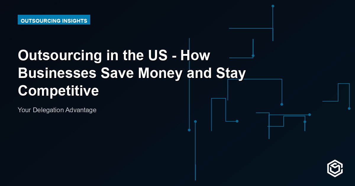 Outsourcing in the US - How Businesses Save Money and Stay Competitive