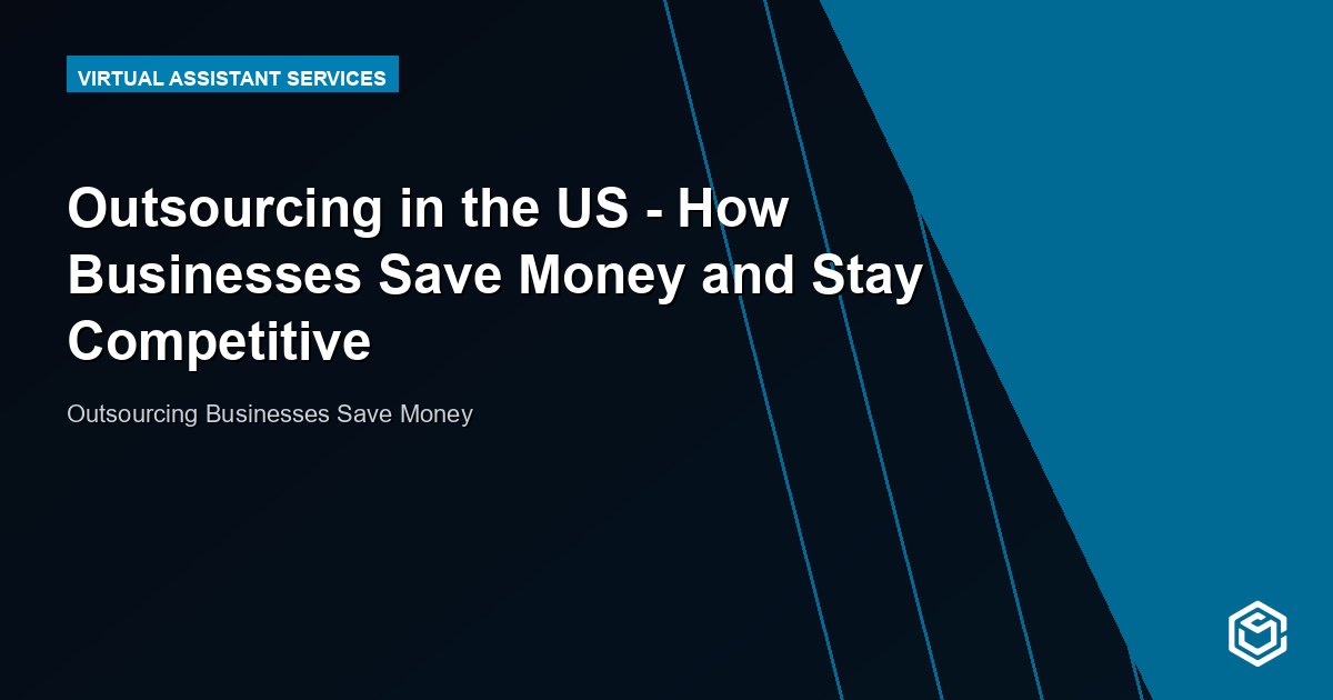 Outsourcing in the US - How Businesses Save Money and Stay Competitive