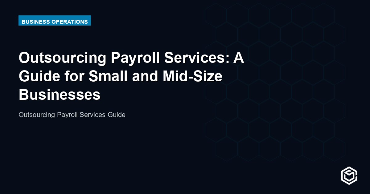Outsourcing Payroll Services: A Guide for Small and Mid-Size Businesses