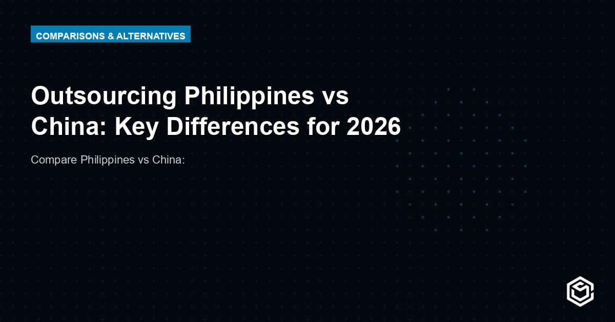 Outsourcing Philippines vs China: Key Differences for 2026
