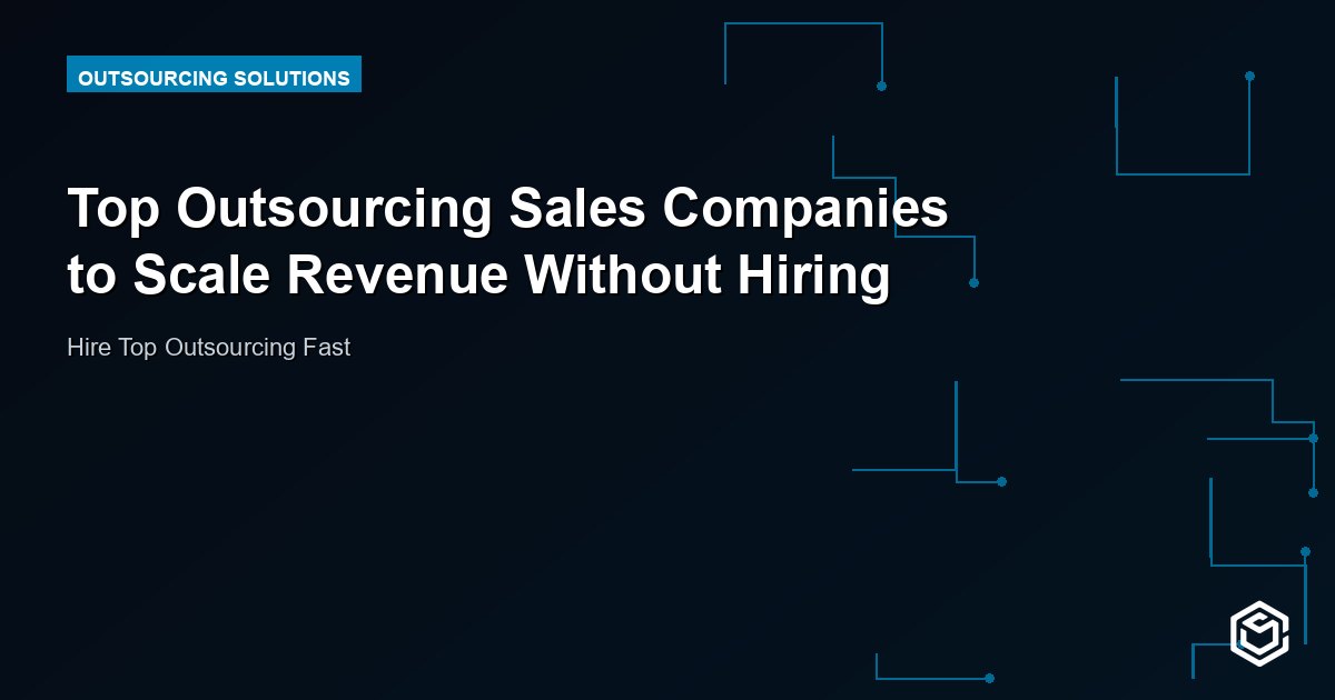 Top Outsourcing Sales Companies to Scale Revenue Without Hiring