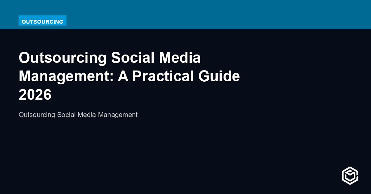 Outsourcing Social Media Management: What to Know