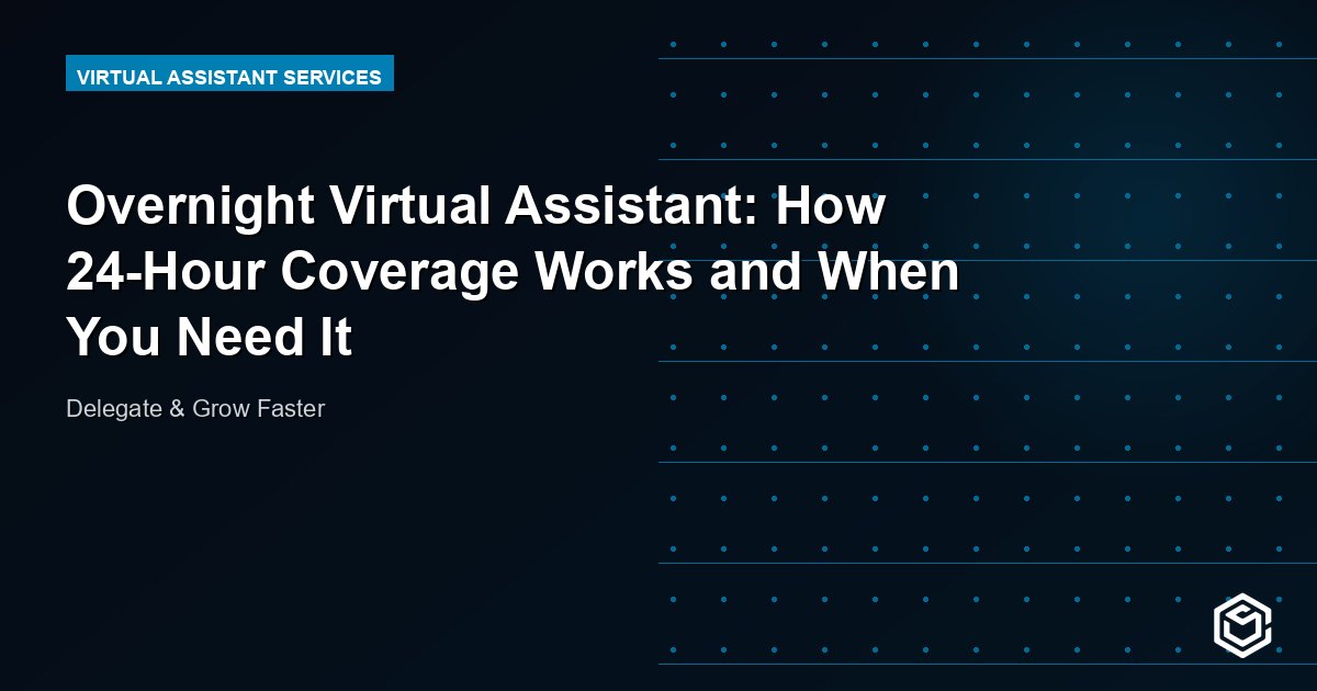 Overnight Virtual Assistant: How 24-Hour Coverage Works and When You Need It