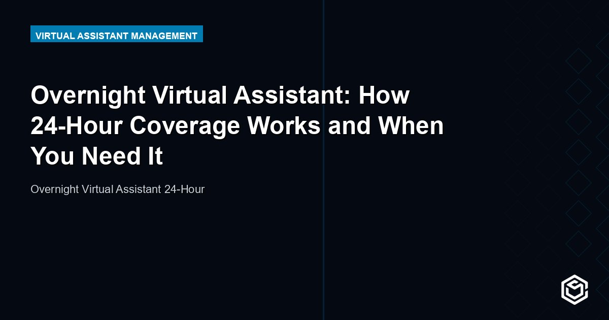 Overnight Virtual Assistant: How 24-Hour Coverage Works and When You Need It