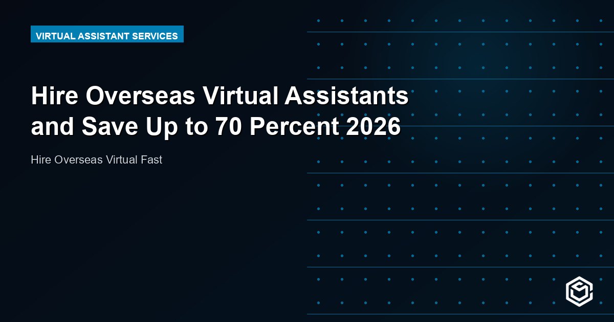 Hire Overseas Virtual Assistants and Save Up to 70 Percent 2026