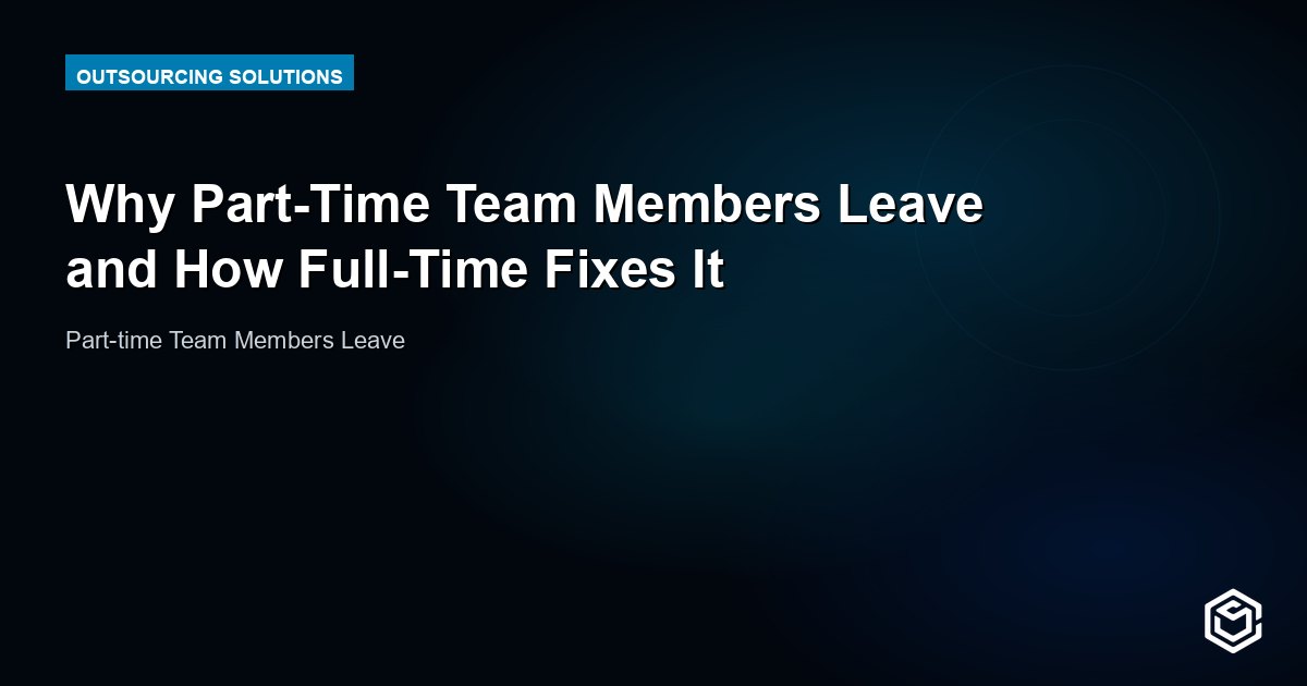 Why Part-Time Team Members Leave and How Full-Time Fixes It