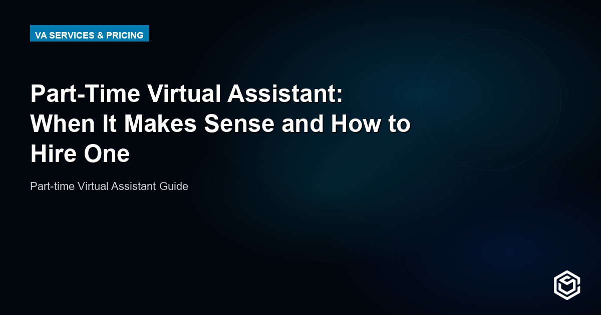 Part-Time Virtual Assistant: When It Makes Sense and How to Hire One
