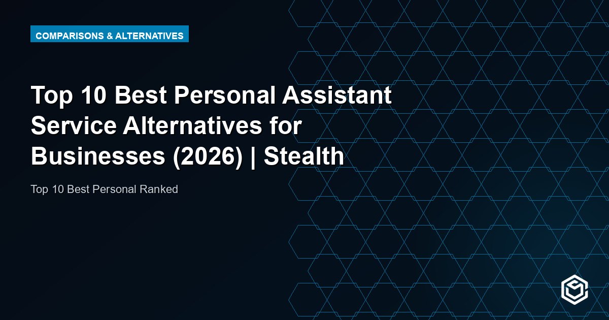 Top 10 Best Personal Assistant Service Alternatives for Businesses (2026) | Stealth Agents