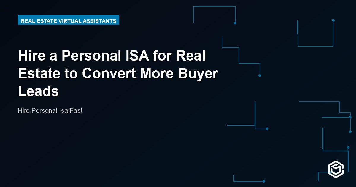 Hire a Personal ISA for Real Estate to Convert More Buyer Leads