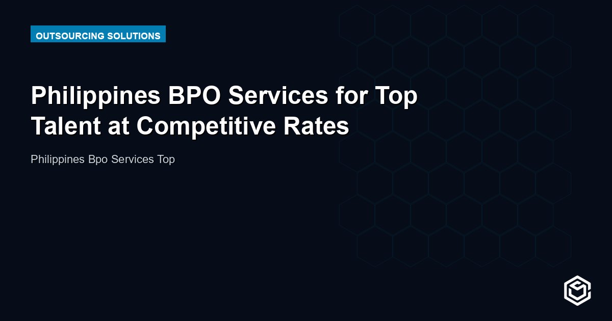 Philippines BPO Services for Top Talent at Competitive Rates