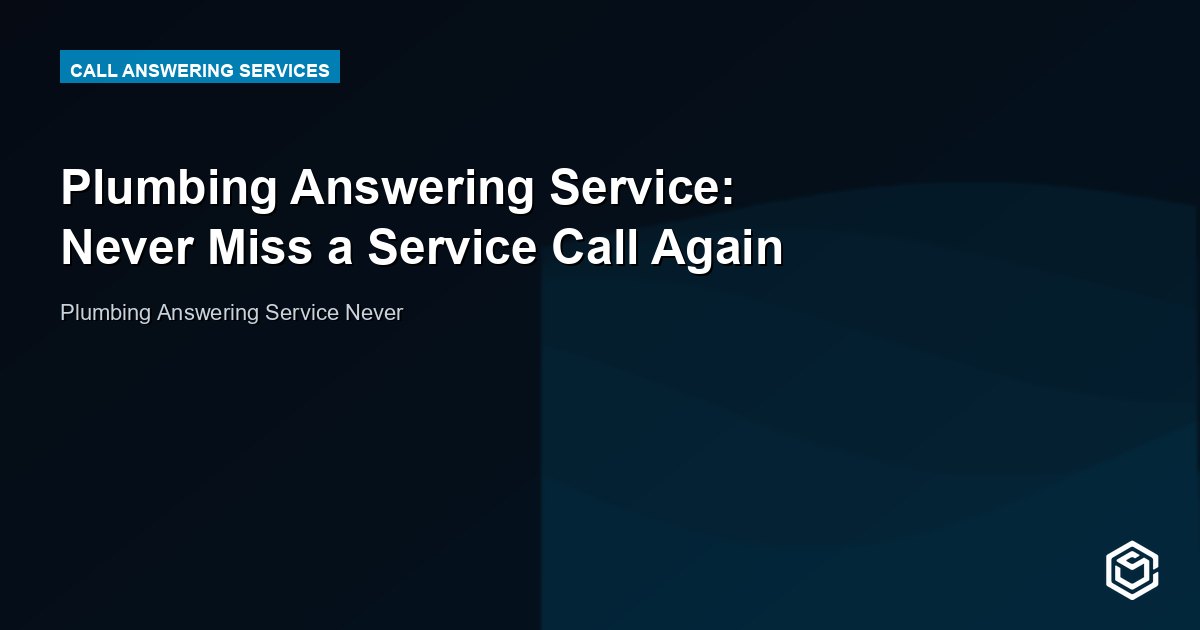 Plumbing Answering Service: Never Miss a Service Call Again