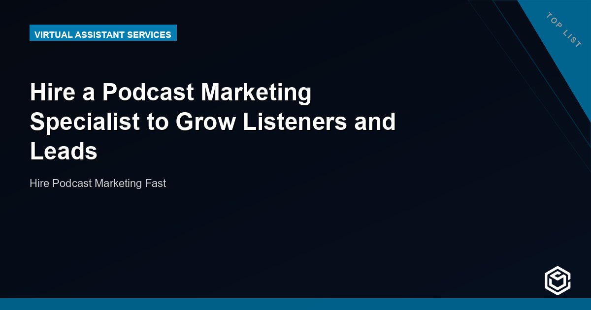 Hire a Podcast Marketing Specialist to Grow Listeners and Leads