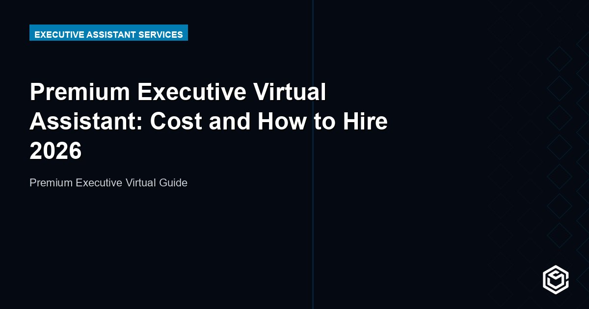 Premium Executive Virtual Assistant: Cost and How to Hire 2026