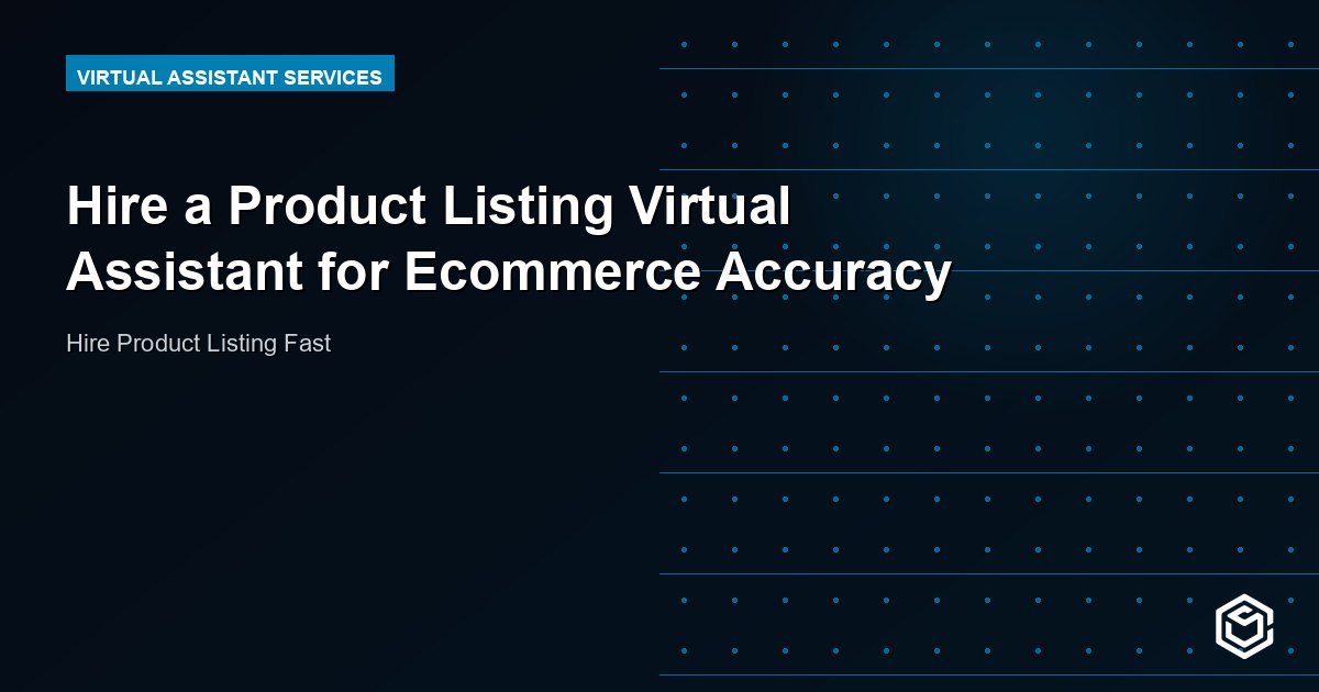 Hire a Product Listing Virtual Assistant for Ecommerce Accuracy