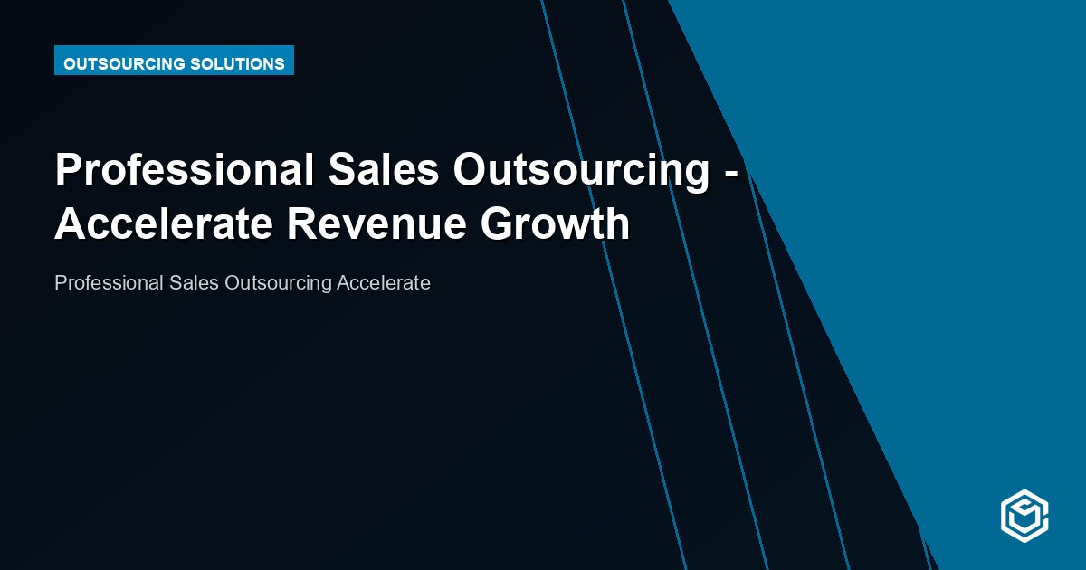 Professional Sales Outsourcing - Accelerate Revenue Growth
