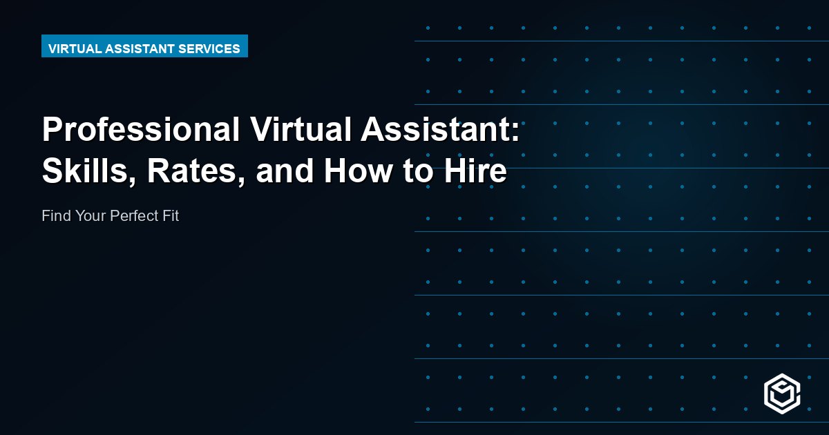 Professional Virtual Assistant: Skills, Rates, and How to Hire