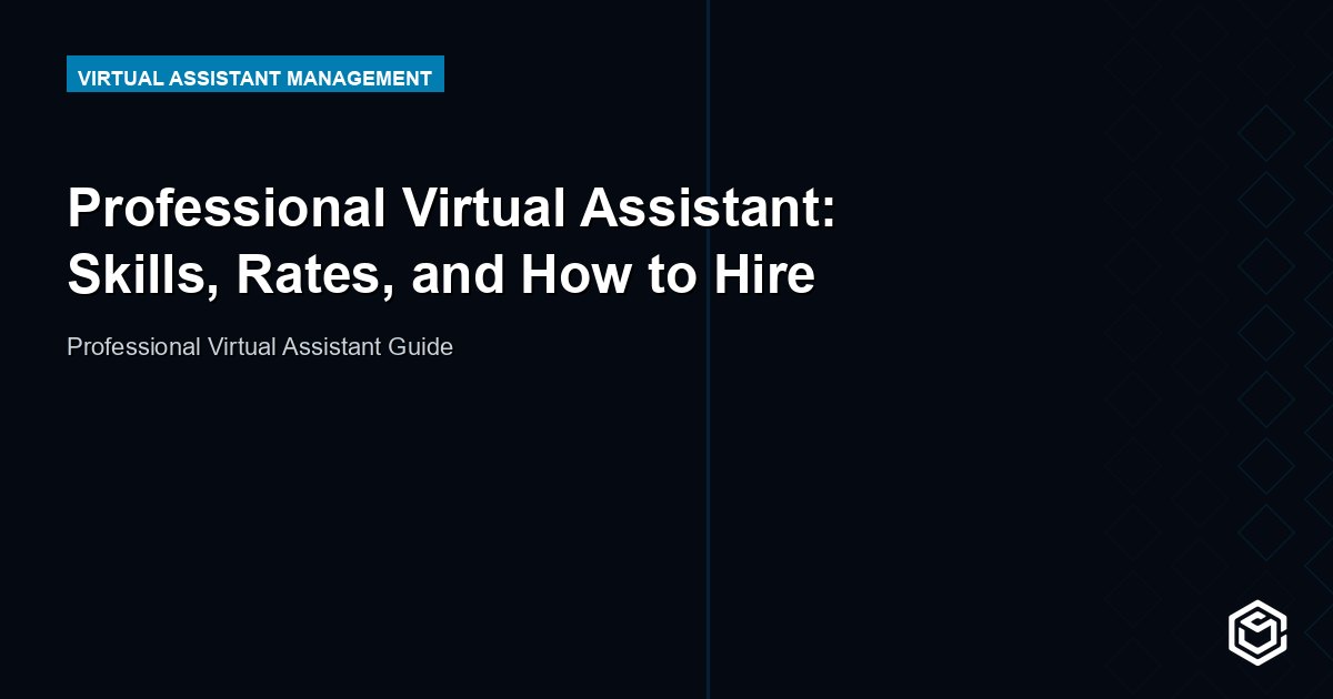 Professional Virtual Assistant: Skills, Rates, and How to Hire