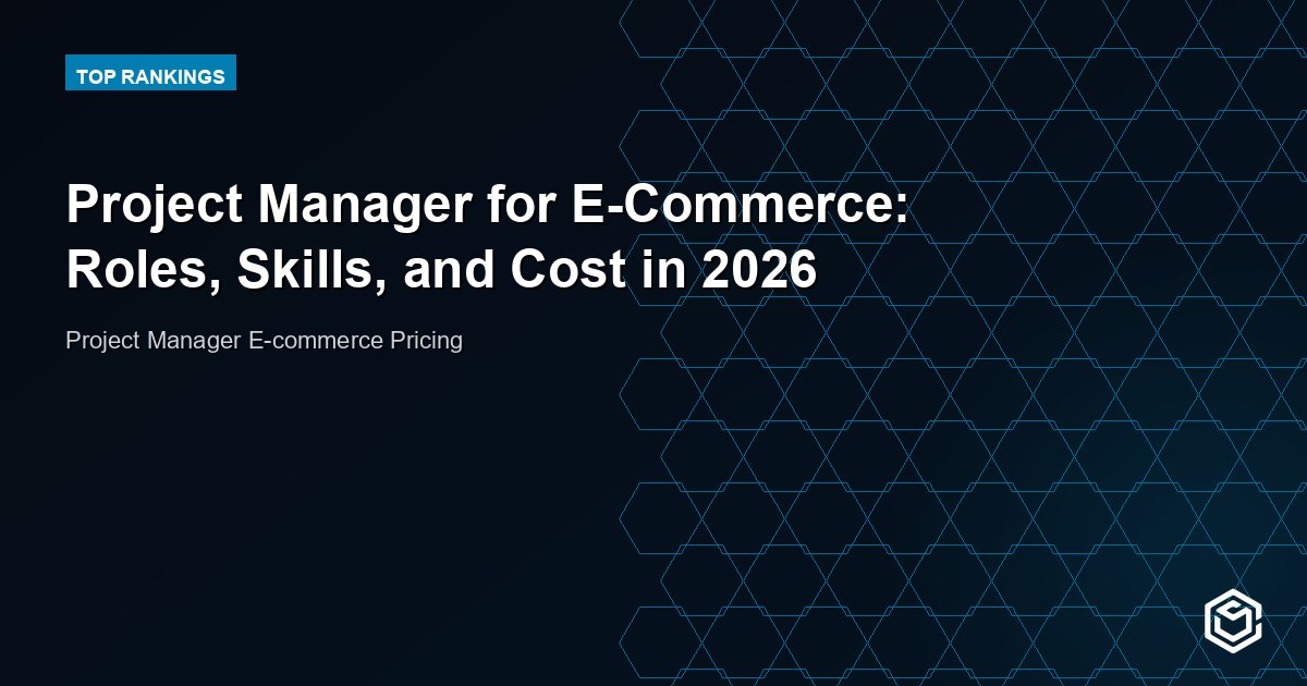 Project Manager for E-Commerce: Roles, Skills, and Cost in 2026