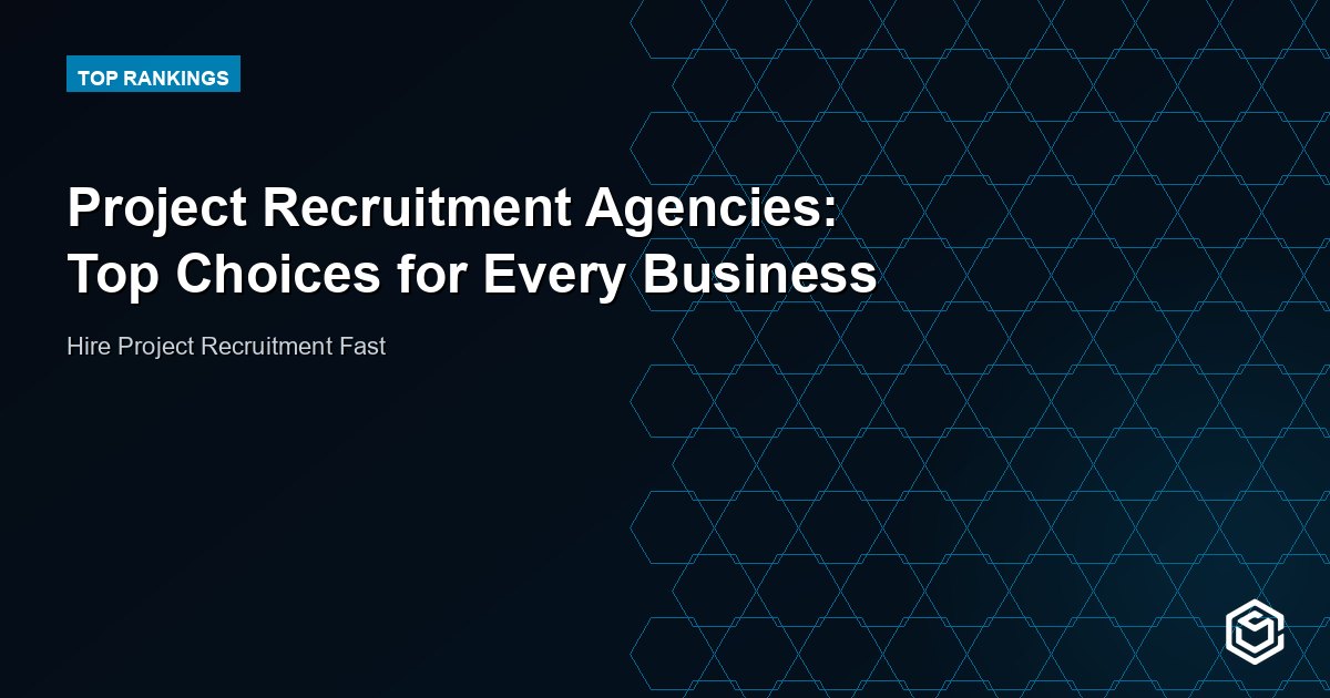Project Recruitment Agencies: Top Choices for Every Business