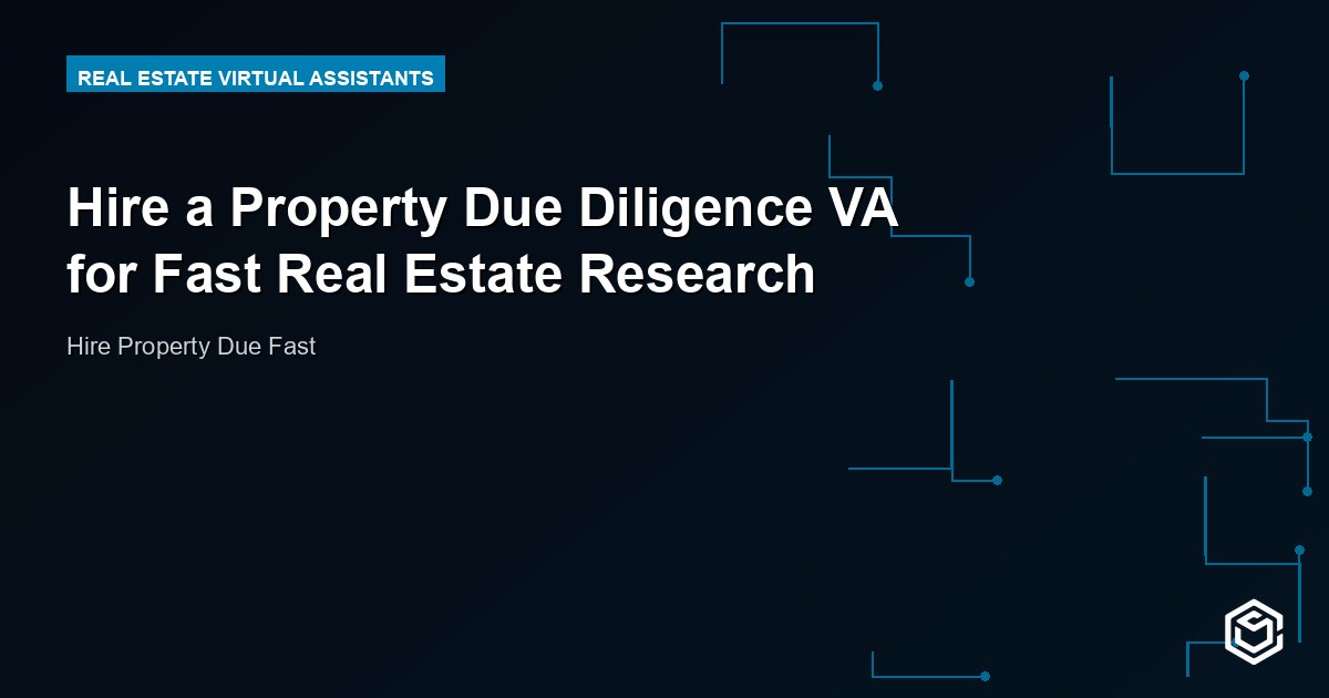 Hire a Property Due Diligence VA for Fast Real Estate Research