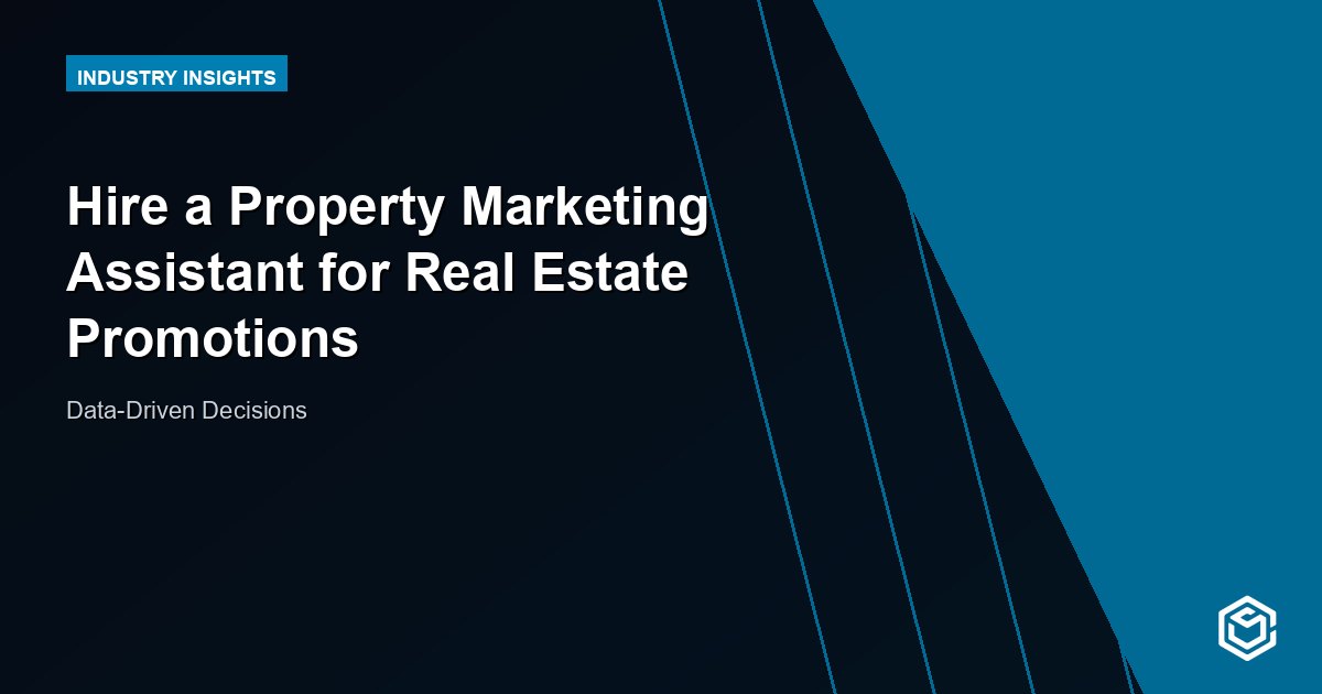 Hire a Property Marketing Assistant for Real Estate Promotions