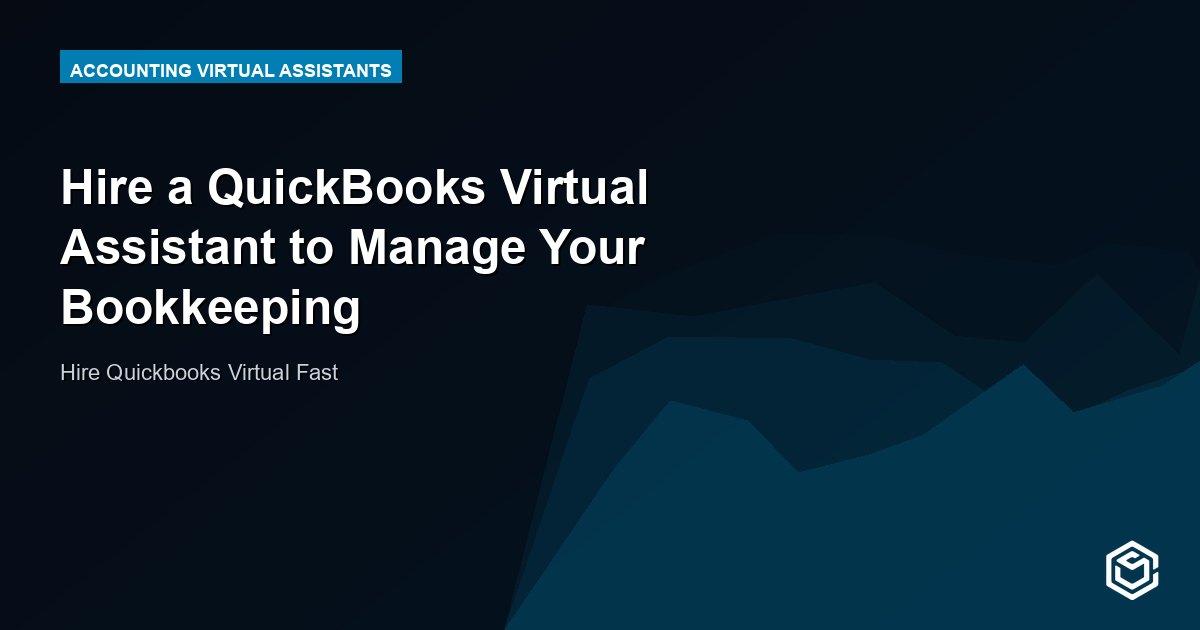 Hire a QuickBooks Virtual Assistant to Manage Your Bookkeeping