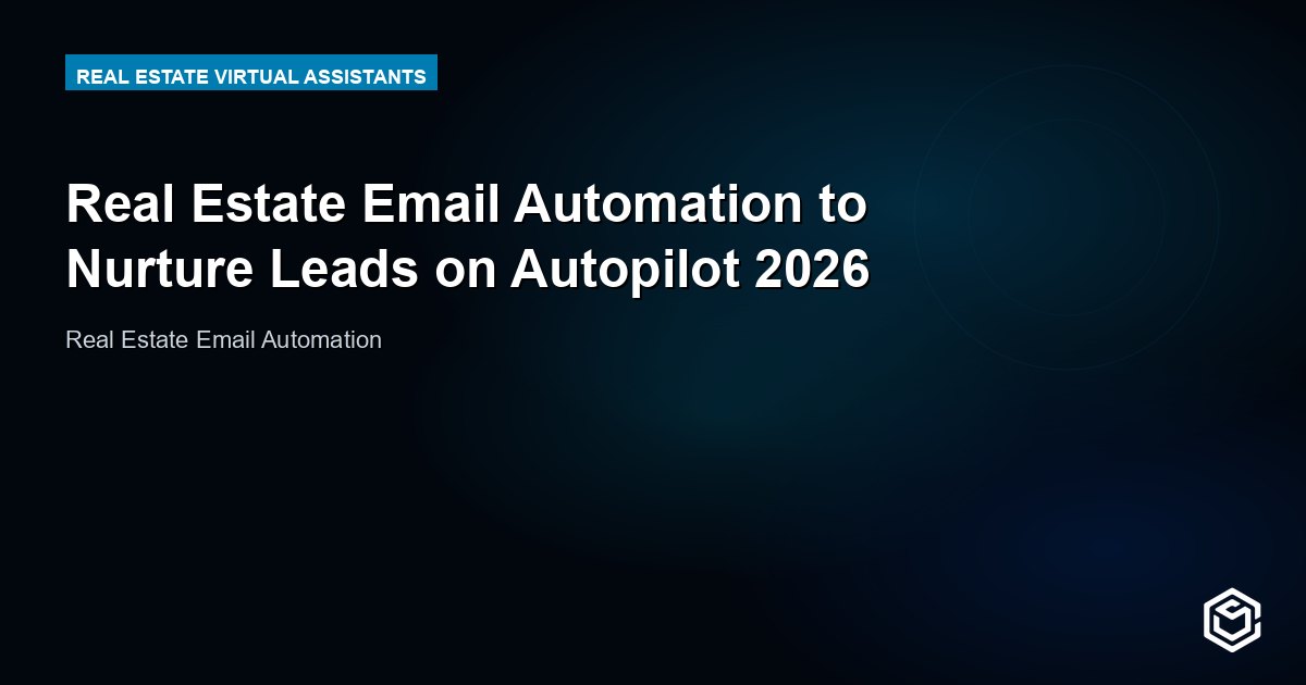 Real Estate Email Automation to Nurture Leads on Autopilot 2026