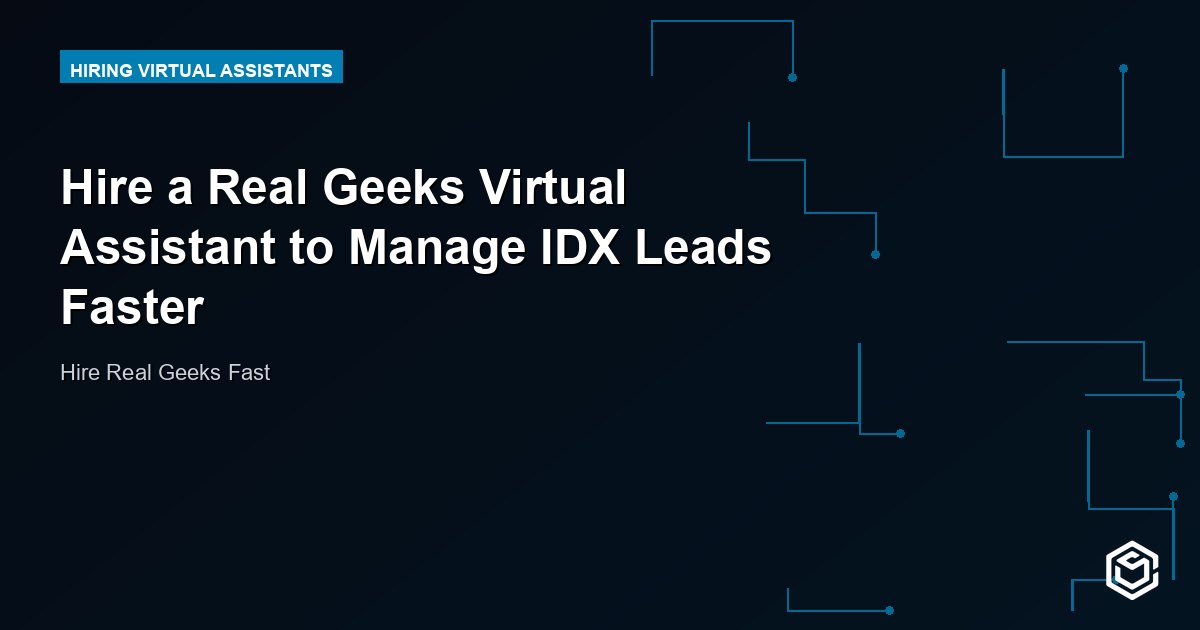 Hire a Real Geeks Virtual Assistant to Manage IDX Leads Faster