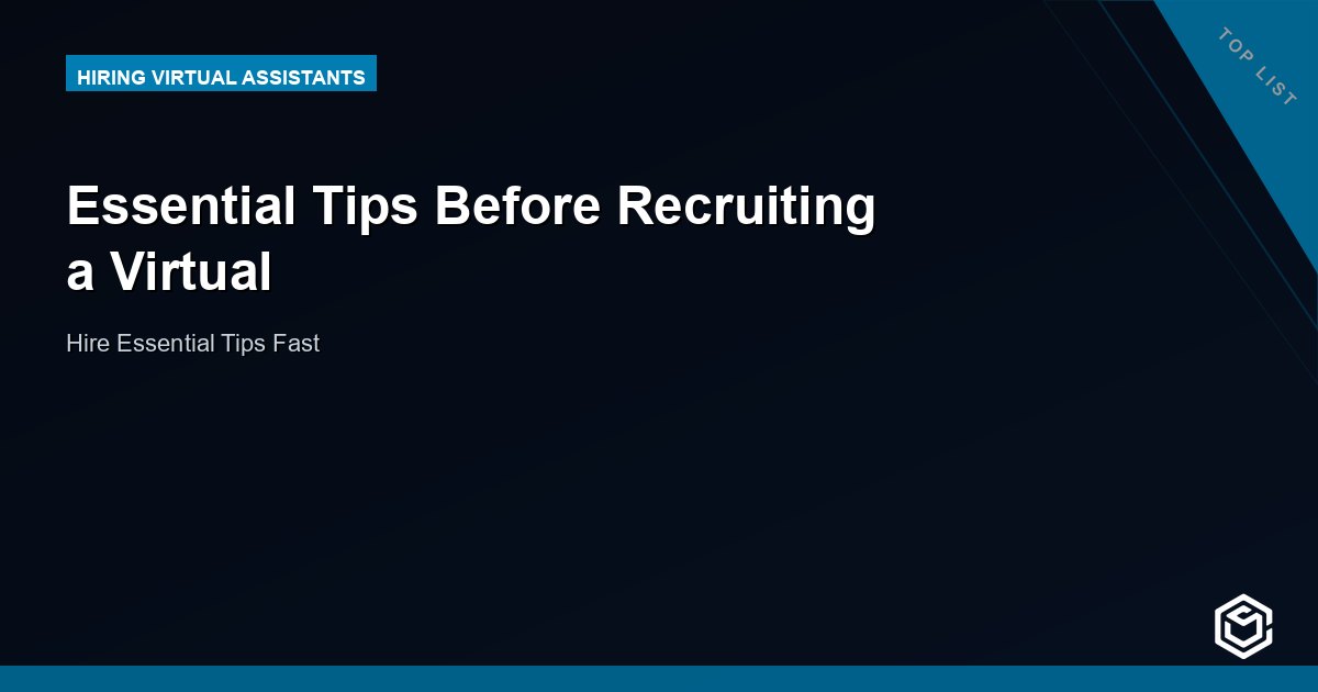 Essential Tips Before Recruiting a Virtual