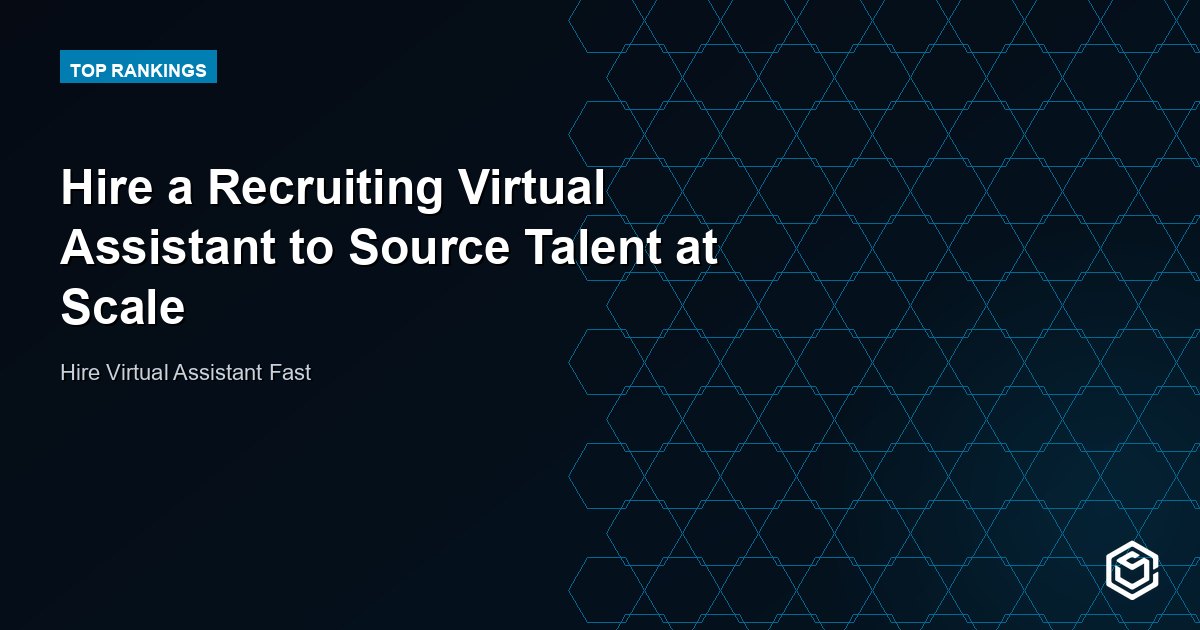 Hire a Recruiting Virtual Assistant to Source Talent at Scale