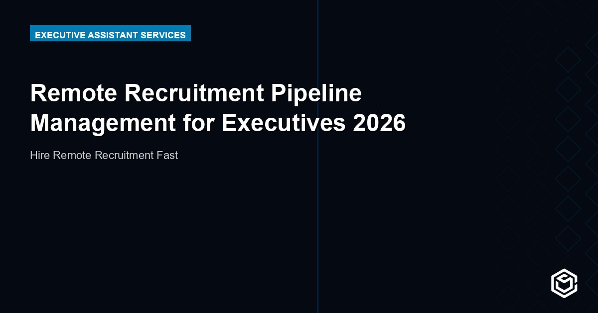 Remote Recruitment Pipeline Management for Executives 2026