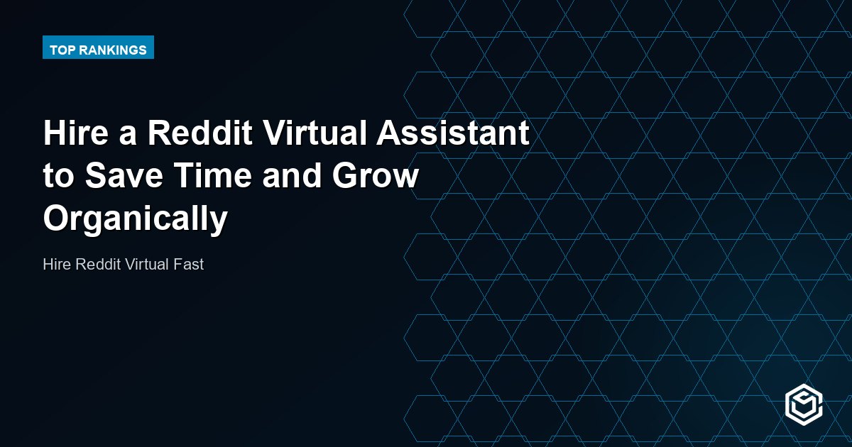 Hire a Reddit Virtual Assistant to Save Time and Grow Organically