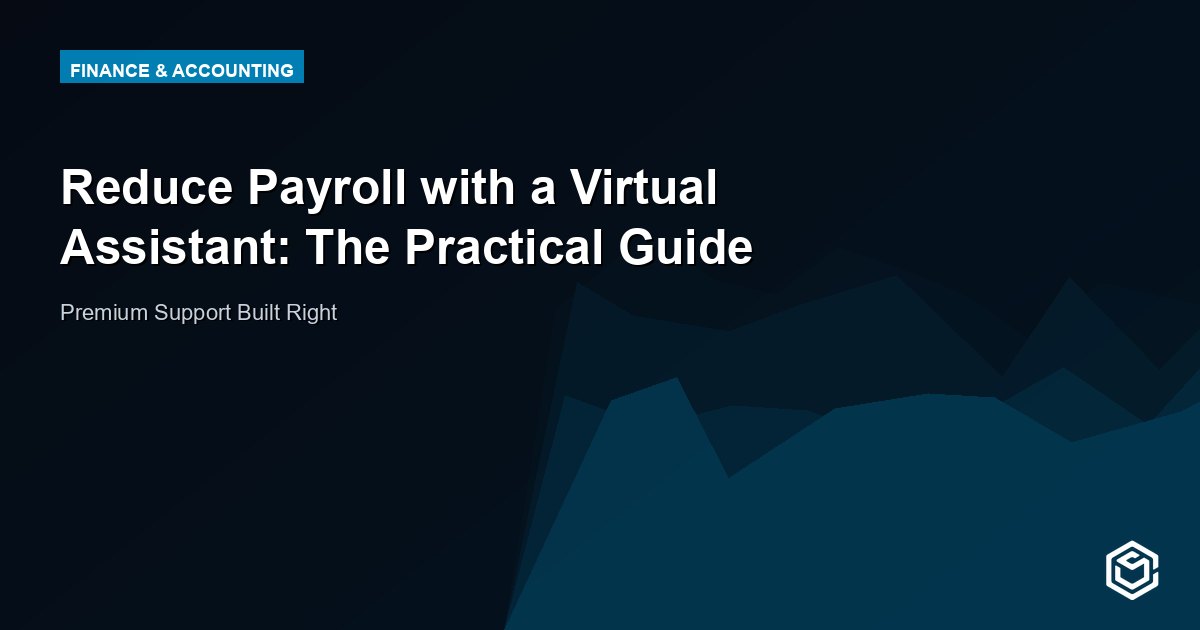 Reduce Payroll with a Virtual Assistant: The Practical Guide