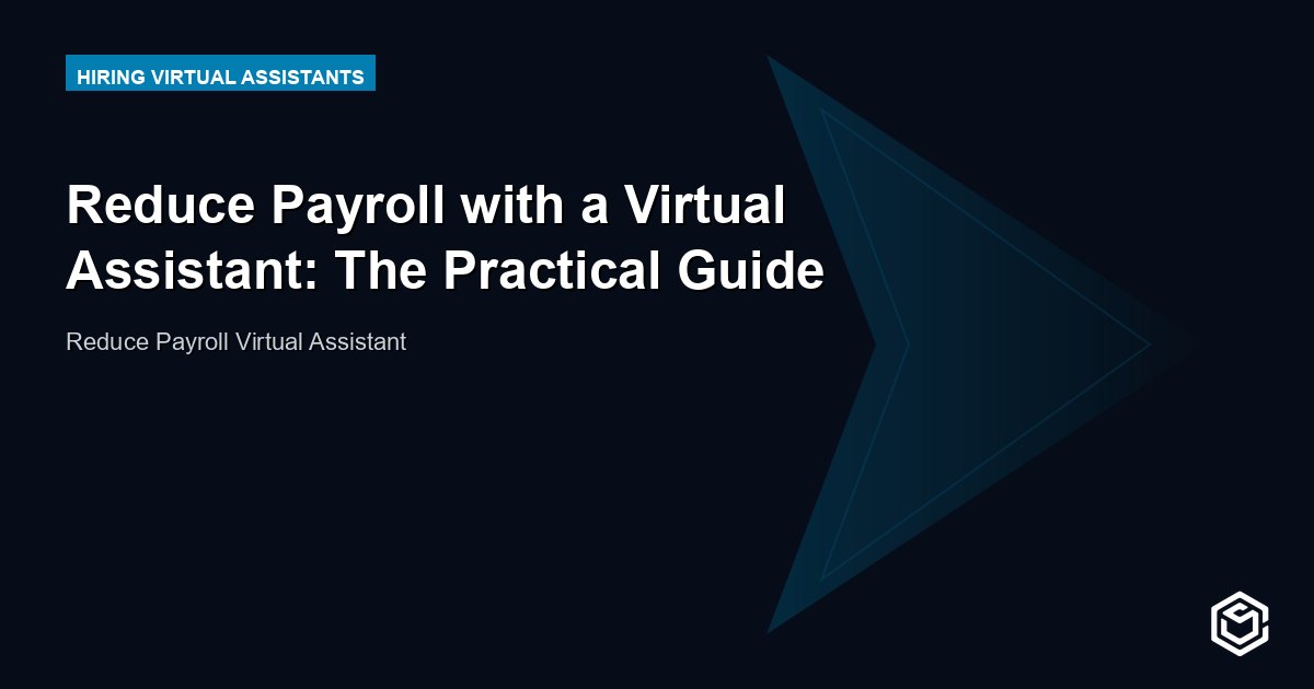 Reduce Payroll with a Virtual Assistant: The Practical Guide