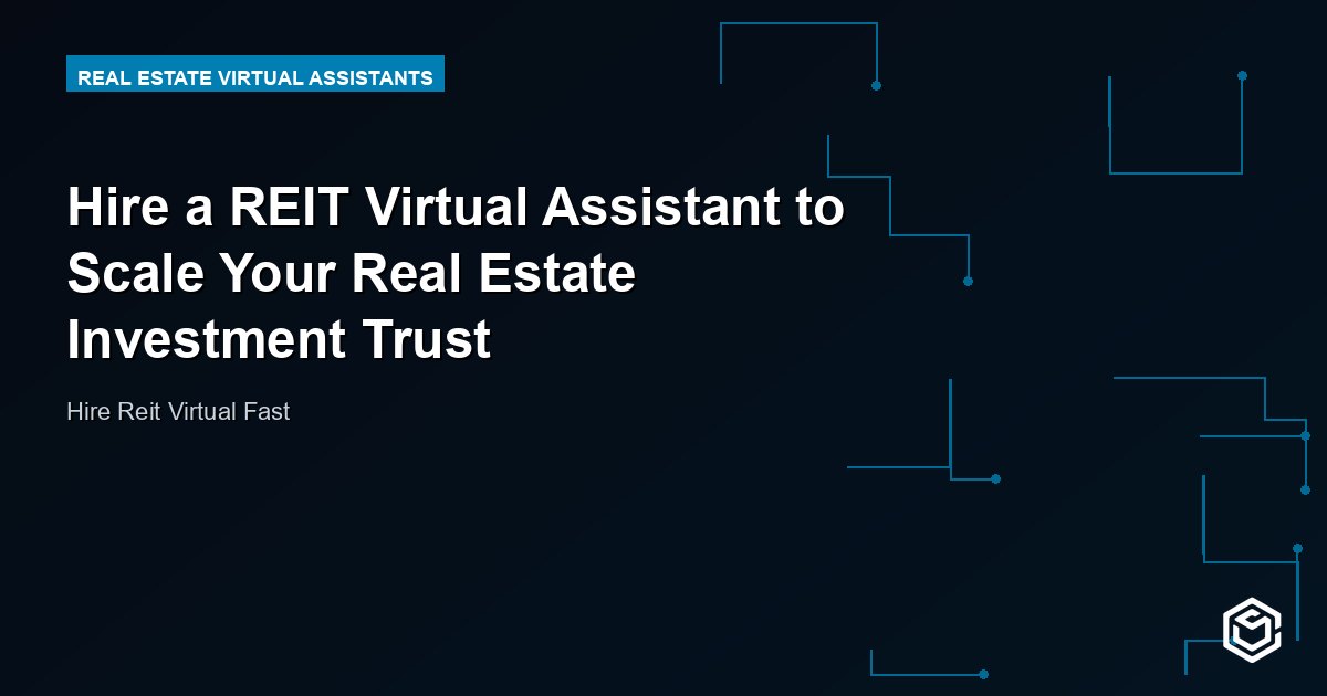 Hire a REIT Virtual Assistant to Scale Your Real Estate Investment Trust