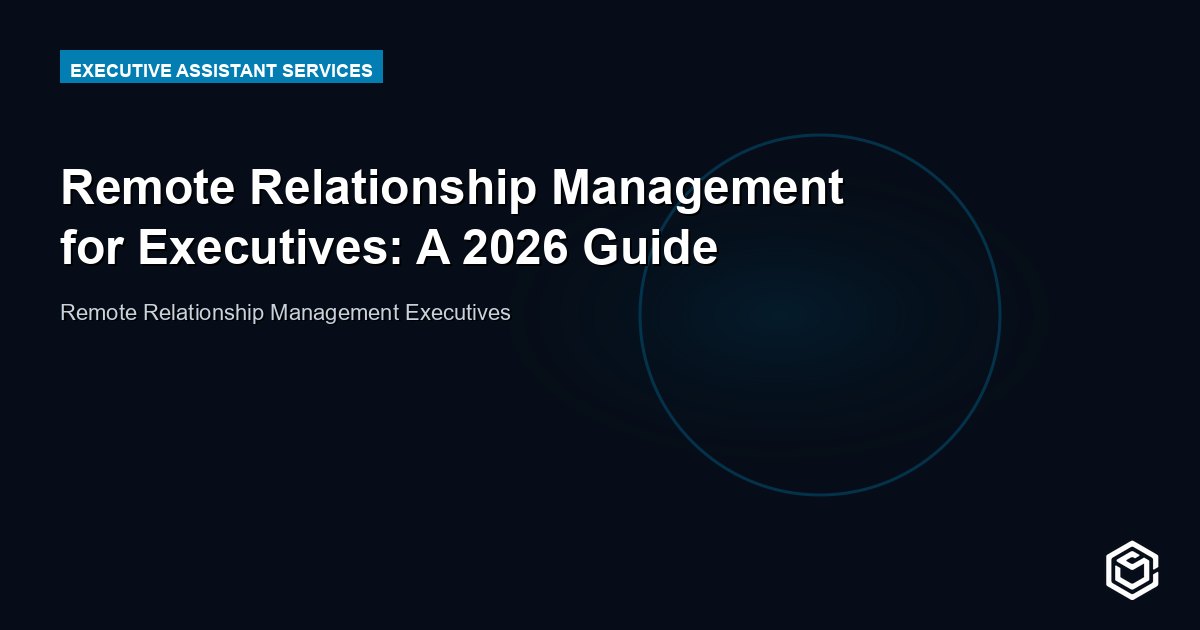 Remote Relationship Management for Executives: A 2026 Guide