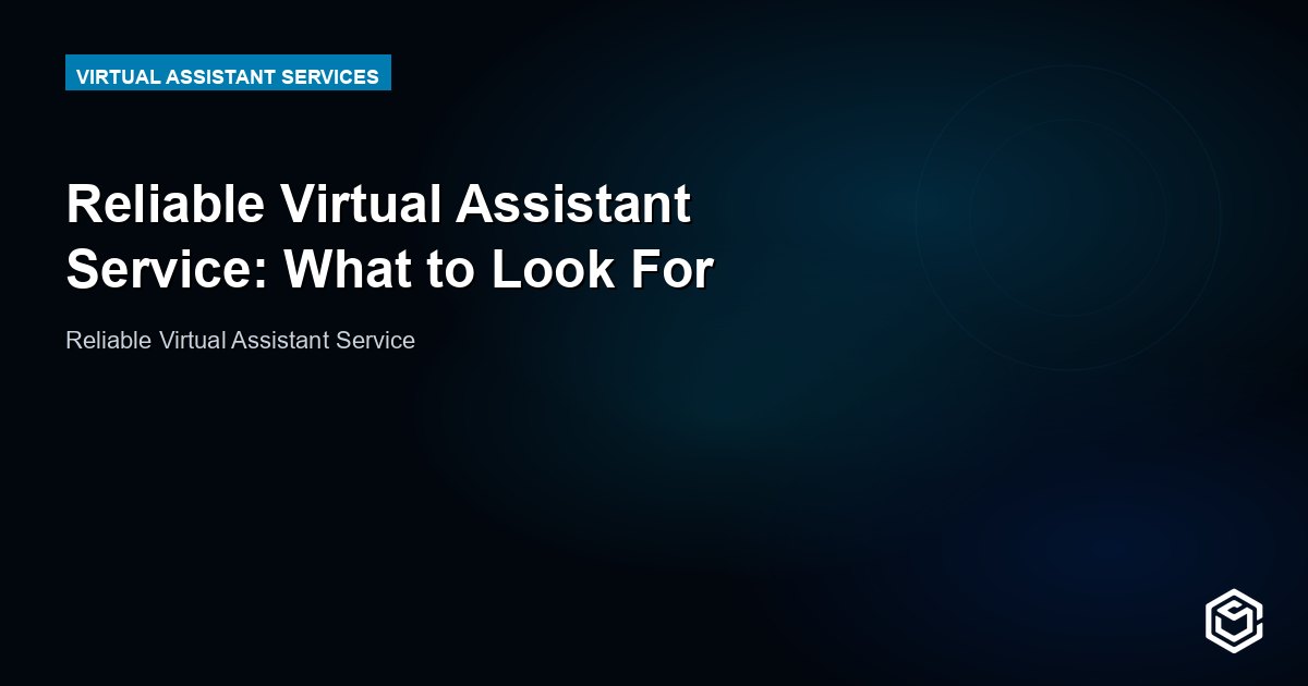 Reliable Virtual Assistant Service: What to Look For