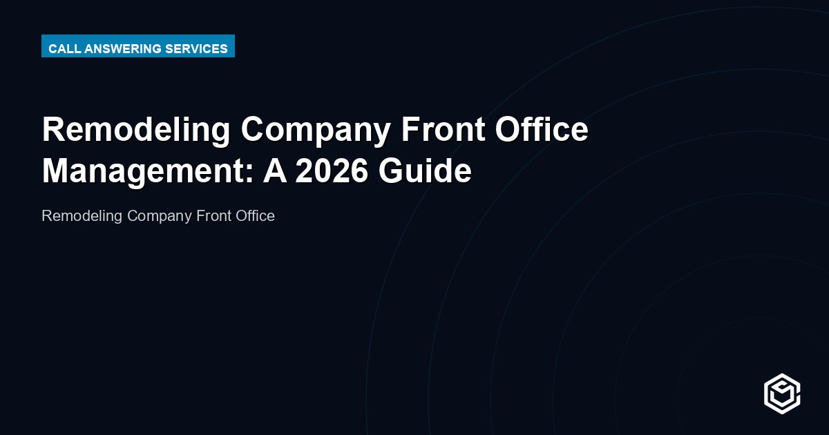 Remodeling Company Front Office Management: A 2026 Guide
