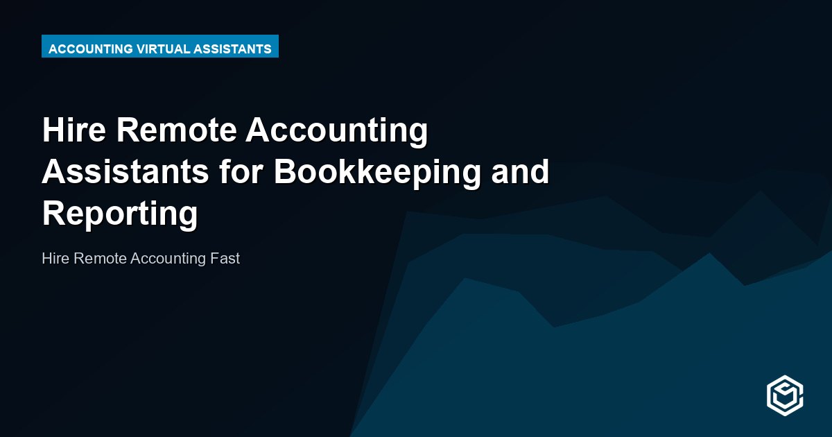 Hire Remote Accounting Assistants for Bookkeeping and Reporting
