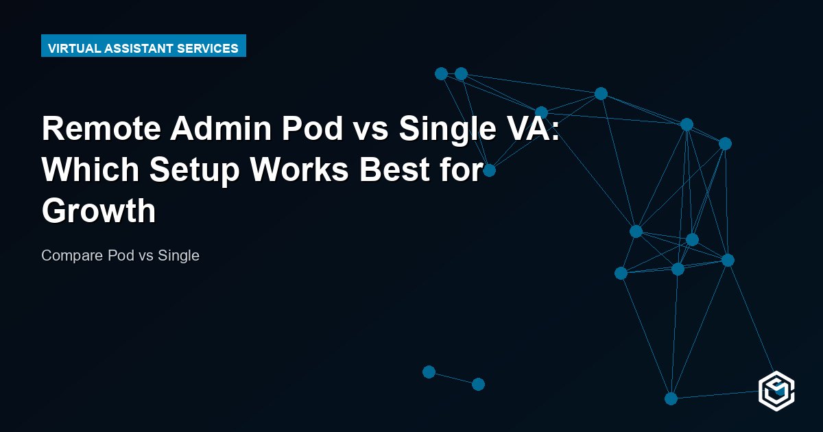 Remote Admin Pod vs Single VA: Which Setup Works Best for Growth