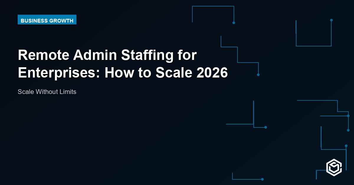 Remote Admin Staffing for Enterprises: How to Scale 2026