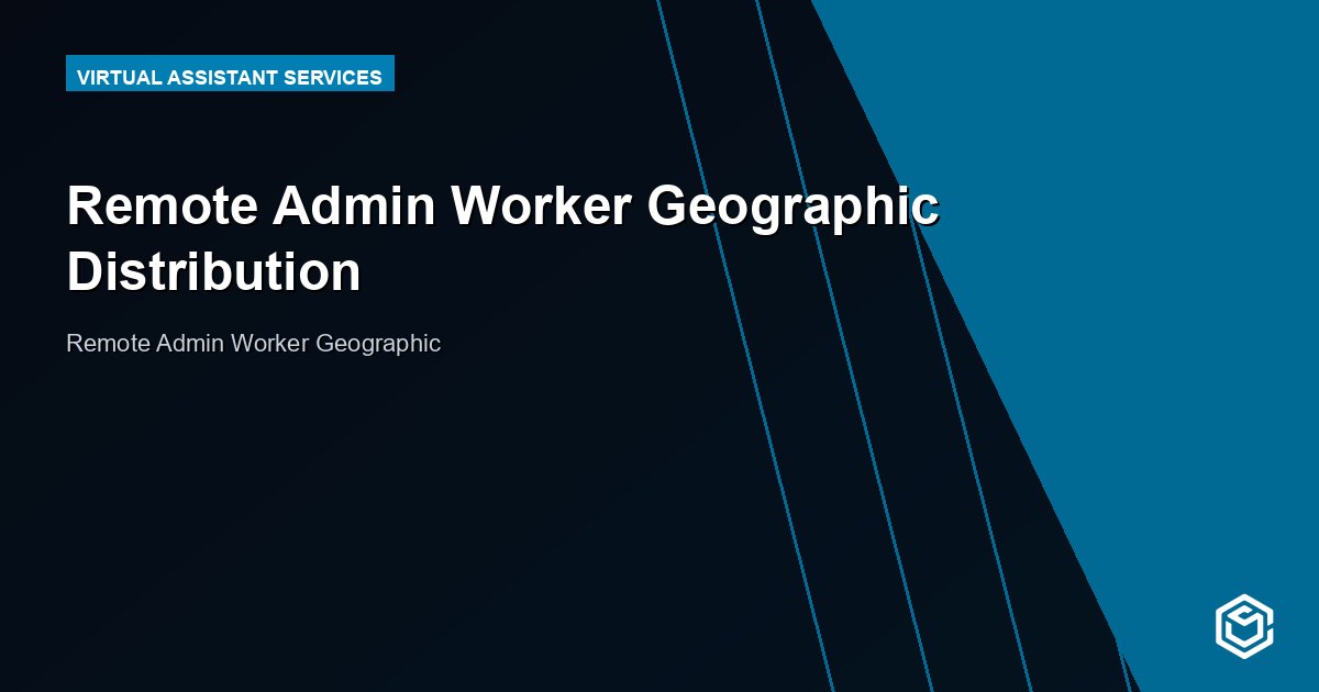 Remote Admin Worker Geographic Distribution