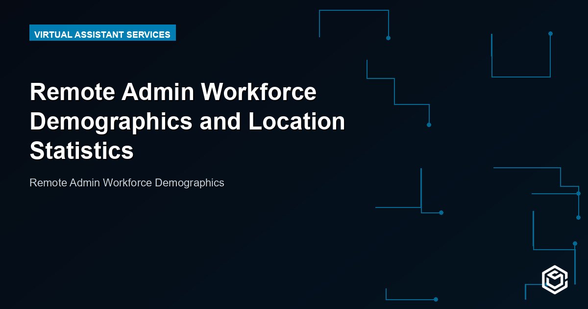 Remote Admin Workforce Demographics and Location Statistics